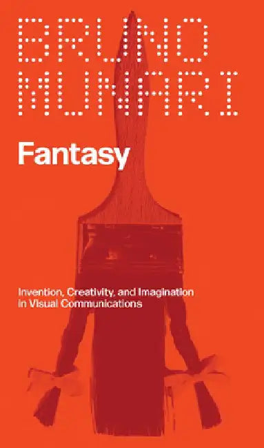 Fantasy: Invention, Creativity, and Imagination in Visual Communications by Bruno Munari