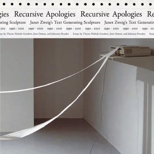 Recursive Apologies: Janet Zweig's Text Generating Sculptures 1990-2010 by Janet Zweig, Johanna Drucker, Thyrza Nichols Goodeve