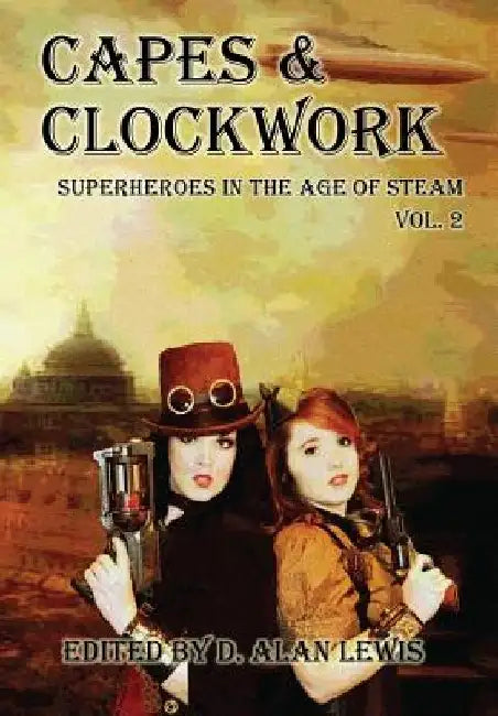 Capes and Clockwork 2 by D. Alan Lewis