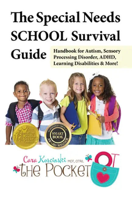 The Special Needs School Survival Guide: Handbook for Autism, Sensory Processing Disorder, ADHD, Learning Disabilities & More! by Cara Koscinski