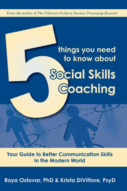 5 Things You Need to Know about Social Skills Coaching: Your Guide to Better Communication Skills in the Modern World by Roya Ostovar
