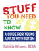 Stuff You Need to Know: A Guide for Young Adults with Autism by Patricia Weaver