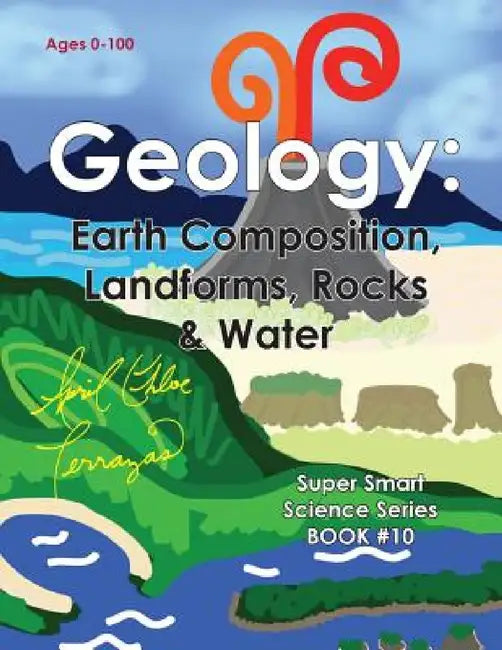 Geology: Earth Composition, Landforms, Rocks & Water by April Chloe Terrazas
