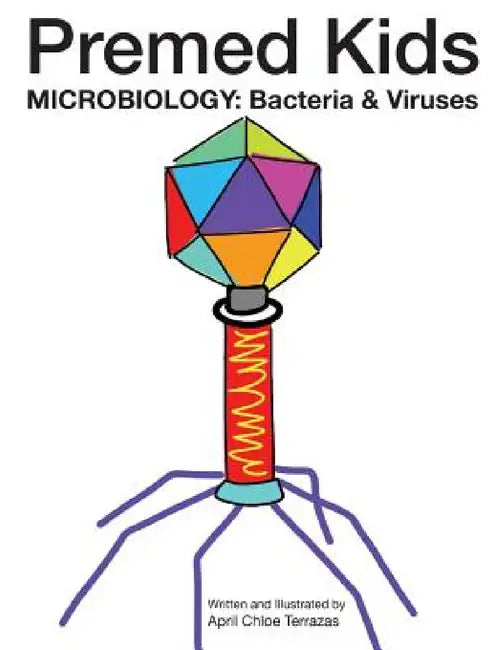 Premed Kids: Microbiology - Bacteria & Viruses by April Chloe Terrazas