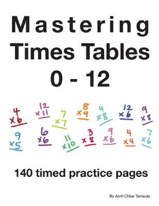 Mastering Times Tables 0 - 12 by April Chloe Terrazas