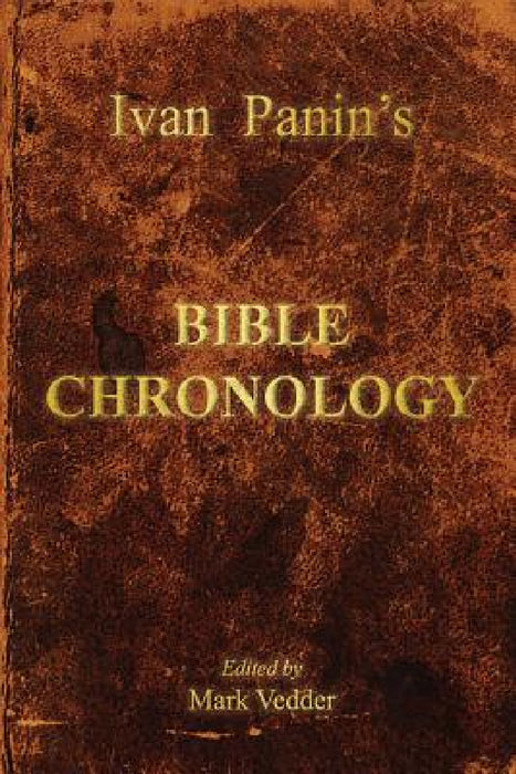 Ivan Panin's Bible Chronology by Ivan Panin, Mark Vedder