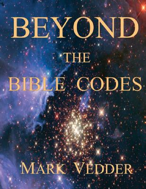 Beyond the Bible Codes by Mark Vedder