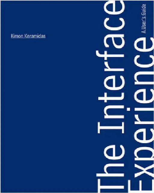The Interface Experience: A User's Guide by Kimon Keramidas