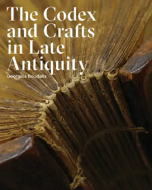The Codex and Crafts in Late Antiquity by Georgios Boudalis