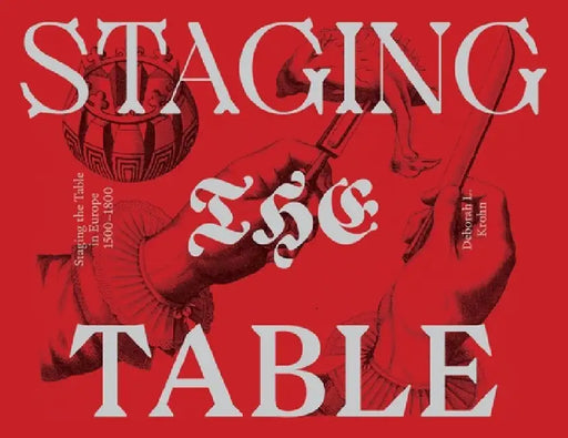 Staging the Table in Europe: 1500-1800 by Deborah L. Krohn