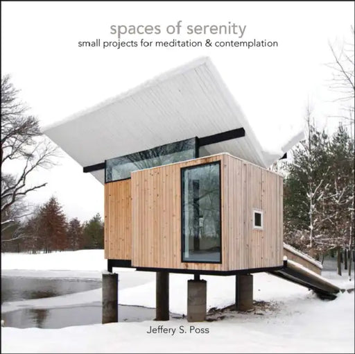 Spaces of Serenity: Small Projects for Meditation & Contemplation by Jeffery S. Poss