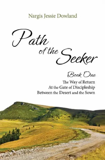 Path of the Seeker Book One: The Way of Return, at the Gate of Discipleship, Between the Desert and the Sown by Nargis Jessie Dowland