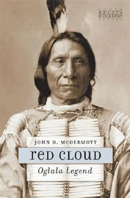 Red Cloud: Oglala Legend by John D. McDermott