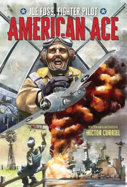 American Ace: Joe Foss, Fighter Pilot by Hector Curriel