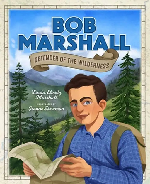 Bob Marshall: Defender of the Wilderness by Linda Marshall