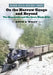 On the Narrow Gauge and Beyond: The Homestake and Northern Black Hills by David A. Wolff