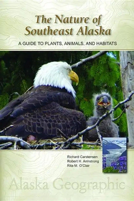 The Nature of Southeast Alaska: A Guide to Plants, Animals, and Habitats by Richard Carstensen