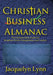 Christian Business Almanac: The Ultimate Daily Guide for Kingdom-Driven Entrepreneurs and Leaders by Jacquelyn Lynn