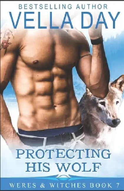 Protecting His Wolf: A Hot Paranormal Fantasy with Werewolfs, Werebears, and Witches by Vella Day