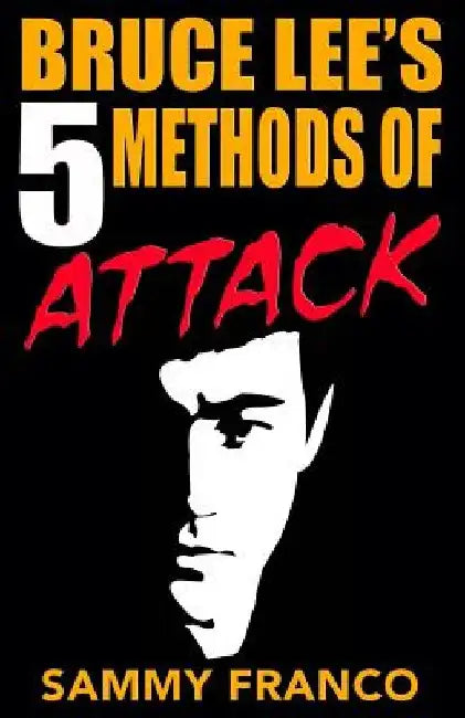 Bruce Lee's 5 Methods of Attack by Sammy Franco