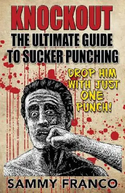 Knockout: The Ultimate Guide to Sucker Punching by Sammy Franco