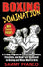 Boxing Domination: A 21-Day Program to Psych-Out, Confuse, Frustrate, and Beat Your Opponent in Boxing and Mixed Martial Arts by Sammy Franco