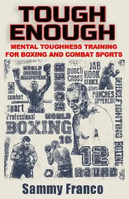 Tough Enough: Mental Toughness Training for Boxing, MMA and Martial Arts by Sammy Franco