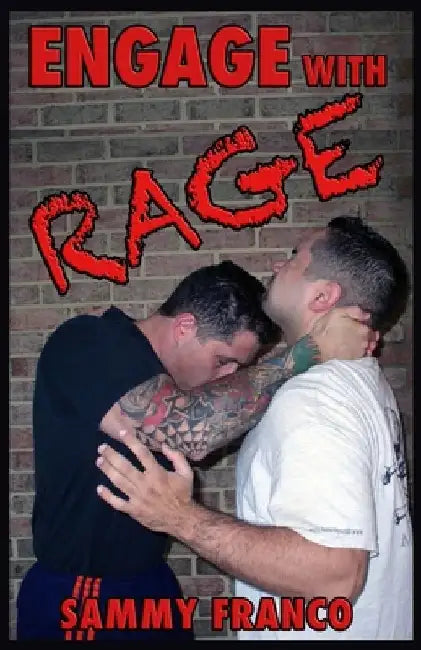 Engage With Rage: A Real-World Guide to Close Quarter Self-Defense by Sammy Franco