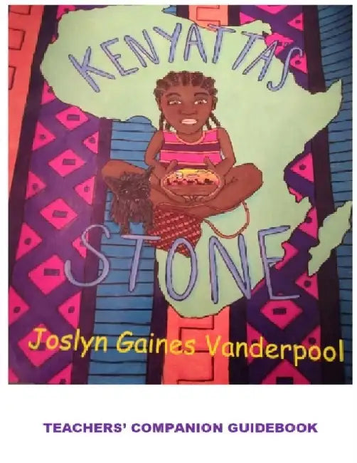 Kenyatta's Stone: A Teachers' Companion Guide: Teachers' Workbook Companion Guide: Teachers' Workbook Companion Guide: A Teachers' Companion Workbook by Joslyn Gaines Vanderpool
