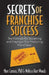 Secrets of Franchise Success: The Formula for Becoming and Staying a Top Producing Franchisee by Melissa Hart Woods