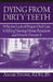 Dying From Dirty Teeth: Why the Lack of Proper Oral Care Is Killing Nursing Home Residents and How to Prevent It by Angie Stone