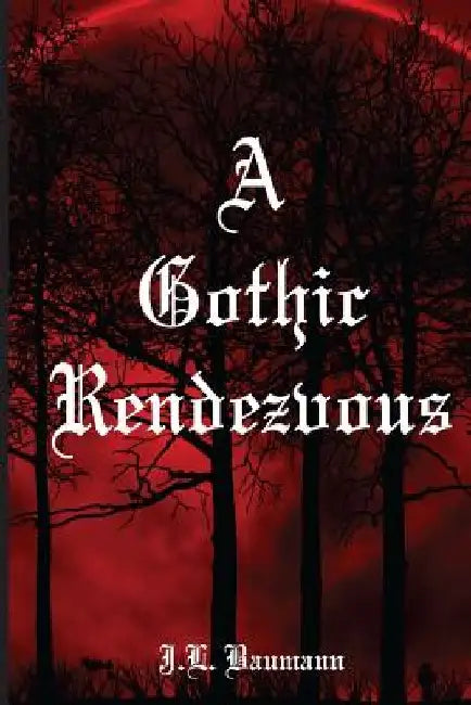 A Gothic Rendezvous by J. L. Baumann