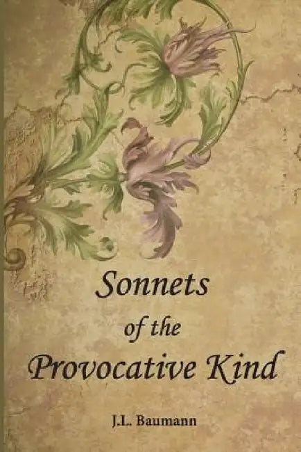 Sonnets of the Provocative Kind by J. L. Baumann