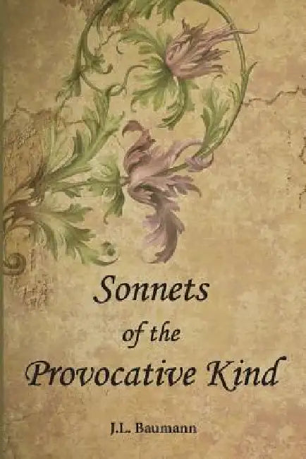 Sonnets of the Provocative Kind by J. L. Baumann