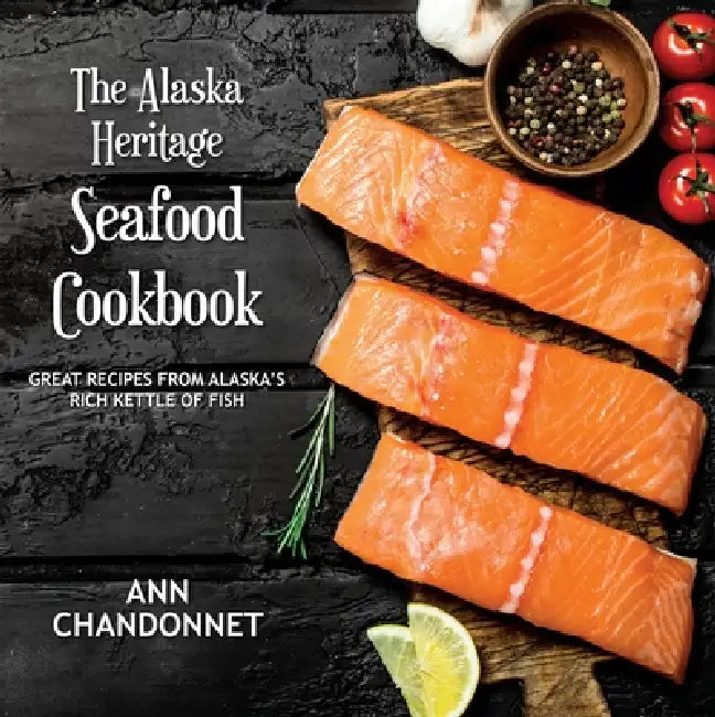 Alaska Heritage Seafood Ckbk a by Ann Chandonnet