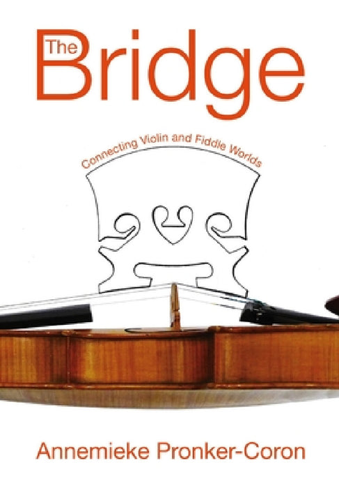 The Bridge: Connecting Violin and Fiddle Worlds by Annemieke Pronker-Coron