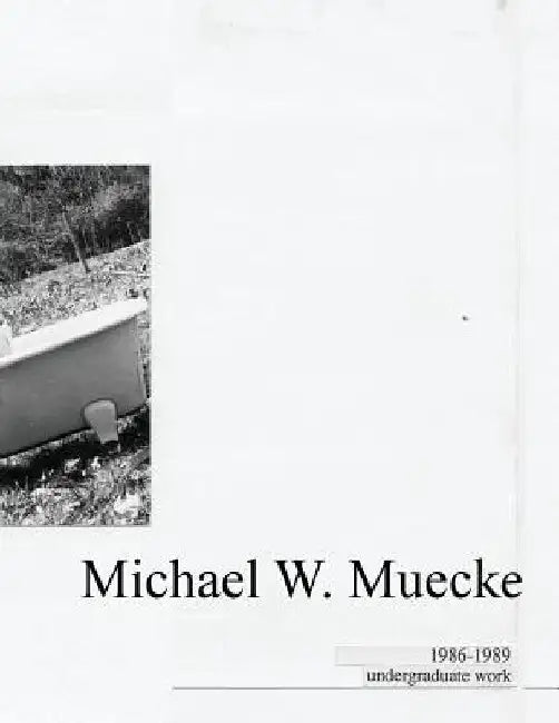 Michael W. Muecke Undergraduate Work: 1986-1989 by Michael W. Muecke