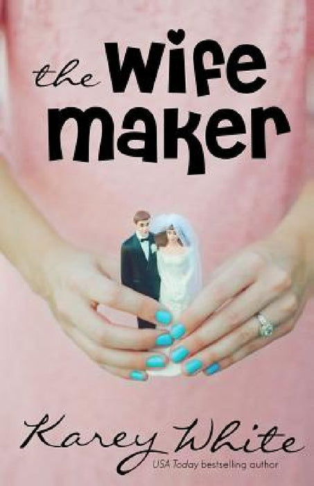 The Wife Maker: The Husband Maker, Book 3 by Karey White