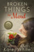 Broken Things to Mend by Karey White