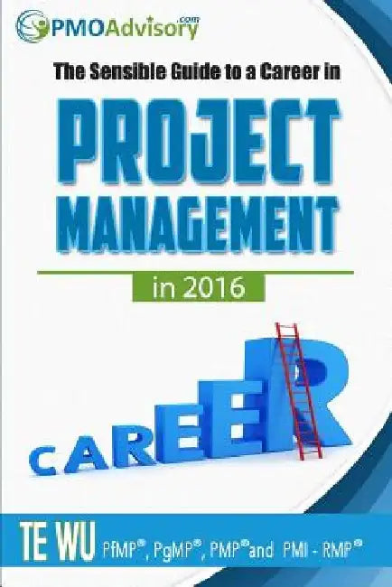 The Sensible Guide to a Career in Project Management in 2016 by Te Wu