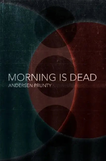 Morning Is Dead by Andersen Prunty