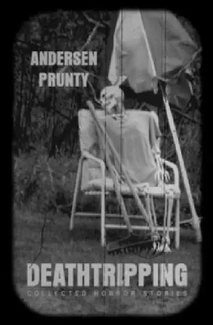 Deathtripping: Collected Horror Stories by Andersen Prunty