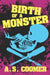Birth of a Monster by A. S. Coomer