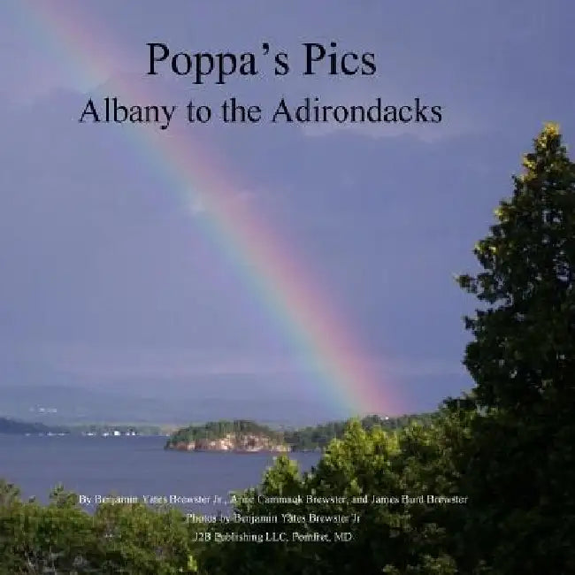 Poppa's Pics: Albany to the Adirondacks by Benjamin Yates, Jr. Brewster