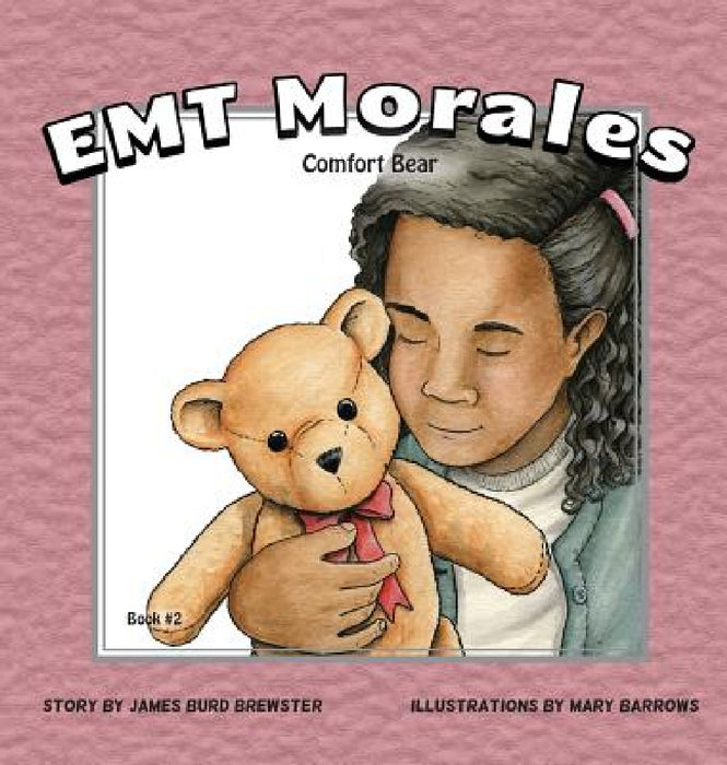 EMT Morales - Book #2 - Comfort Bear by James Burd Brewster, Mary Barrows