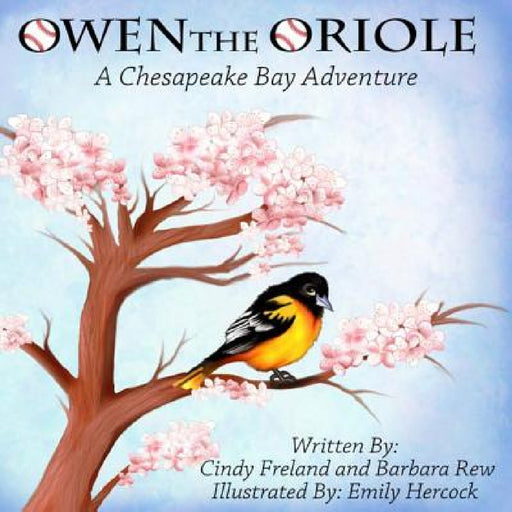 Owen the Oriole: A Chesapeake Bay Adventure by Cindy Freland, Barbara Rew
