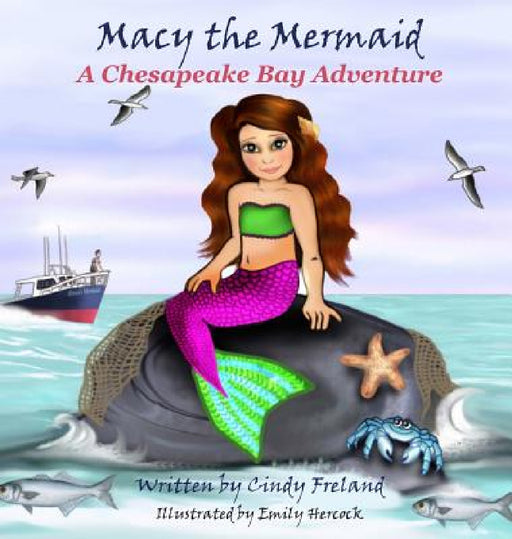 Macy the Mermaid: A Chesapeake Bay Adventure by Cindy Freland