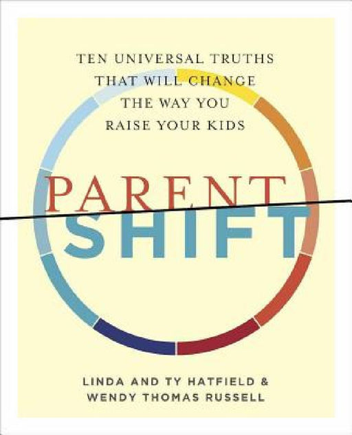 Parentshift: Ten Universal Truths That Will Change the Way You Raise Your Kids by Wendy Thomas Russell