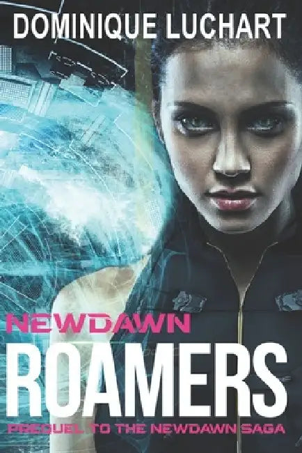Newdawn Roamers: Prequel to the Newdawn Saga by Dominique Luchart