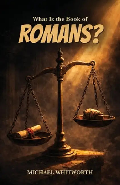 What Is the Book of Romans? by Michael Whitworth